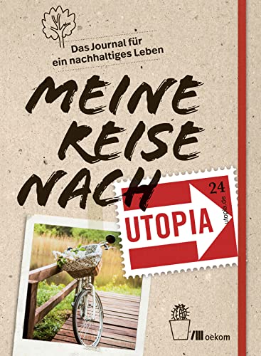 Meine Reise nach Utopia: Das Journal für ein nachhaltiges Leben von Oekom Verlag GmbH