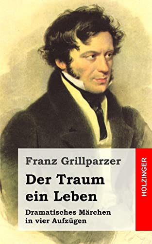 Der Traum ein Leben: Dramatisches Märchen in vier Aufzügen von CREATESPACE