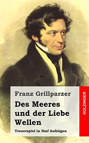 Des Meeres und der Liebe Wellen: Trauerspiel in fünf Aufzügen