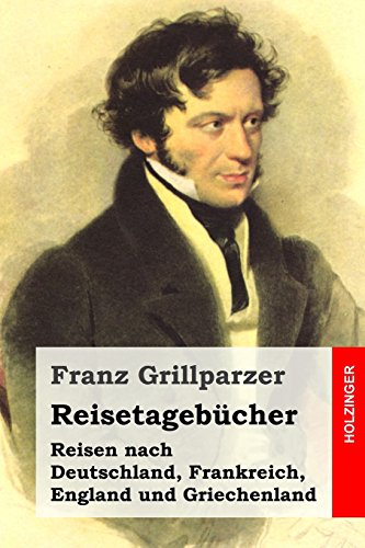 Reisetagebücher: Reisen nach Deutschland, Frankreich, England und Griechenland