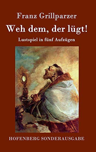 Weh dem, der lügt!: Lustspiel in fünf Aufzügen von Hofenberg