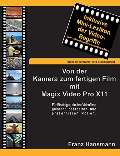 Von der Kamera zum fertigen Film mit Magix Video Pro X11: Für Einsteiger, die ihre Videofilme gekonnt präsentieren wollen. von Books on Demand