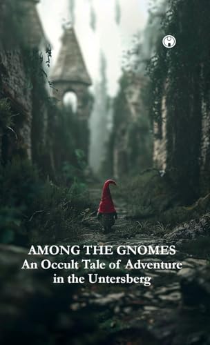 AMONG THE GNOMES An Occult Tale of Adventure in the Untersberg AMONG THE GNOMES An Occult Tale of Adventure in the Untersberg von Insight Publica