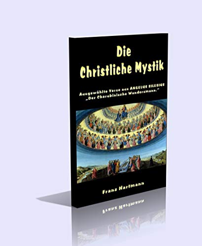 Die Christliche Mystik. Ausgewählte Verse aus ANGELUS SILESIUS „Der Cherubinische Wandersmann.“