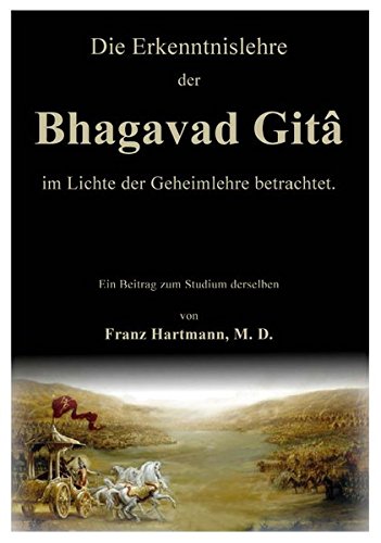 Die Erkenntnislehre der Bhagavad Gitâ  im Lichte der Geheimlehre betrachtet. von Edition Geheimes Wissen