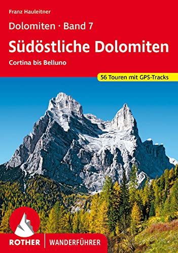 Dolomiten Band 7 - Südöstliche Dolomiten: Cortina bis Belluno 56 Touren. Mit GPS-Tracks (Rother Wanderführer)