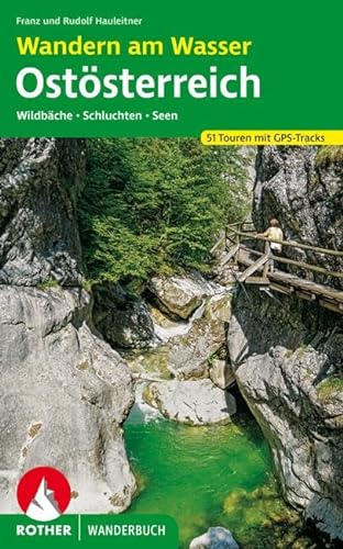 Wandern am Wasser Ostösterreich: Wildbäche · Schluchten · Seen. 51 Touren mit GPS-Tracks (Rother Wanderbuch)