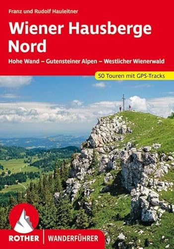 Wiener Hausberge Nord: Hohe Wand - Gutensteiner Alpen - Westlicher Wienerwald. 50 Touren. Mit GPS-Tracks (Rother Wanderführer) von Bergverlag Rother