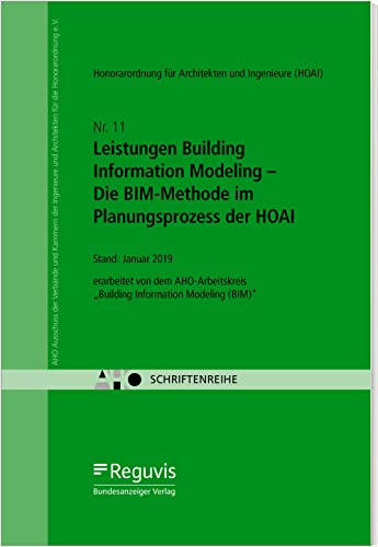 Leistungen Building Information Modeling - Die BIM-Methode im Planungsprozess der HOAI: AHO Heft 11 (Schriftenreihe des AHO) von Reguvis Fachmedien GmbH