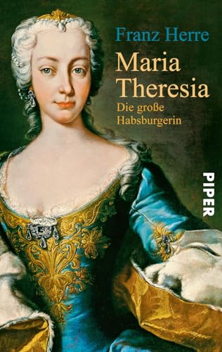 Maria Theresia: Die große Habsburgerin von Piper Verlag GmbH