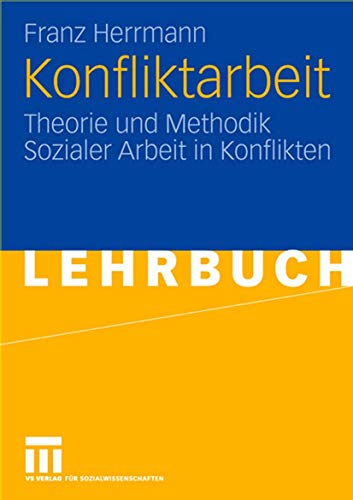 Konfliktarbeit: Theorie und Methodik Sozialer Arbeit in Konflikten (German Edition)