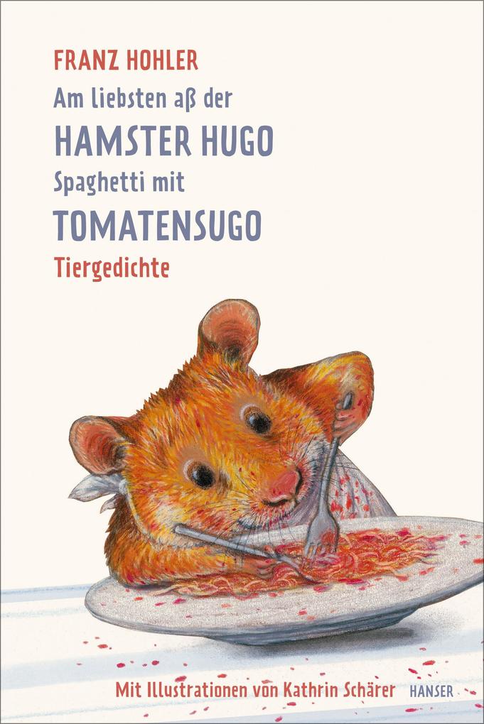 Am liebsten aß der Hamster Hugo Spaghetti mit Tomatensugo von Hanser Carl GmbH + Co.