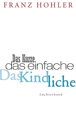 Das Kurze. Das Einfache. Das Kindliche. von Sammlung Luchterhand