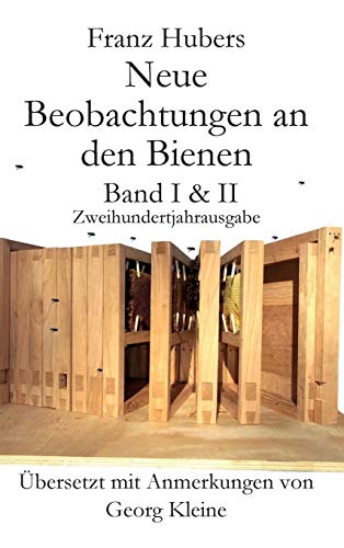 Franz Hubers Neue Beobachtungen an Den Bienen Vollstandige Ausgabe Band I & II Zweihundertjahrausgabe (1814-2014) von X-Star Publishing Company