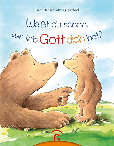 Weißt du schon, wie lieb Gott dich hat?: Unser Bilderbuch-Bestseller in 20,5 cm x 26,5 cm - das ideale Geburts- und Taufgeschenk