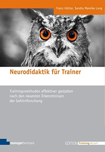 Neurodidaktik für Trainer: Trainingsmethoden effektiver gestalten nach den neuesten Erkenntnissen der Gehirnforschung (Edition Training aktuell)