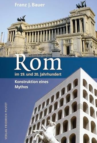 Rom im 19. und 20. Jahrhundert: Konstruktion eines Mythos (Kulturgeschichte)