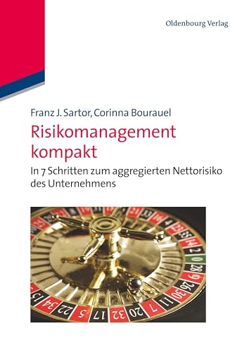 Risikomanagement kompakt: In 7 Schritten zum aggregierten Nettorisiko des Unternehmens: In 7 Schritten zum aggregierten Nettorisiko des Unternehmens von De Gruyter Oldenbourg