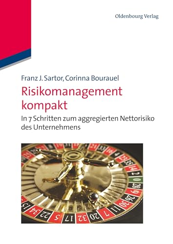 Risikomanagement kompakt: In 7 Schritten zum aggregierten Nettorisiko des Unternehmens: In 7 Schritten zum aggregierten Nettorisiko des Unternehmens von de Gruyter Oldenbourg