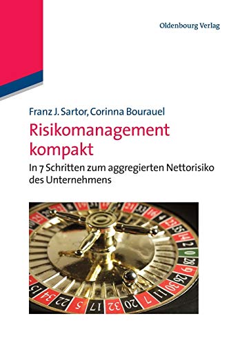 Risikomanagement kompakt: In 7 Schritten zum aggregierten Nettorisiko des Unternehmens: In 7 Schritten zum aggregierten Nettorisiko des Unternehmens von de Gruyter Oldenbourg
