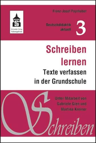 Schreiben lernen: Texte verfassen in der Grundschule (Deutschdidaktik aktuell) von Schneider Verlag GmbH