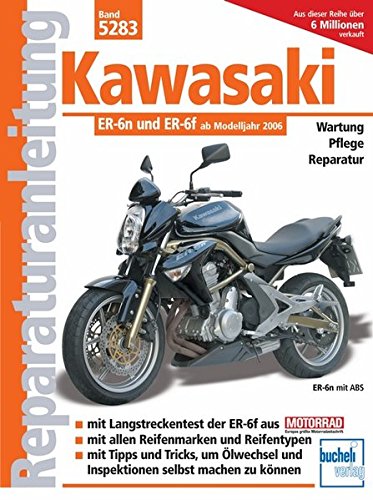 Kawasaki ER-6n ab Modelljahr 2005: Ab Modelljahr 2006. Wartung, Pflege, Reparatur. Mit großem Werkzeug-Extra. Mit allen Reifen. Mit wichtigen Adressen in D, A, CH (Reparaturanleitungen)
