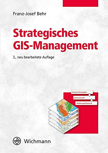 Strategisches GIS-Management: Grundlagen, Systemeinführung und Betrieb von Wichmann Verlag