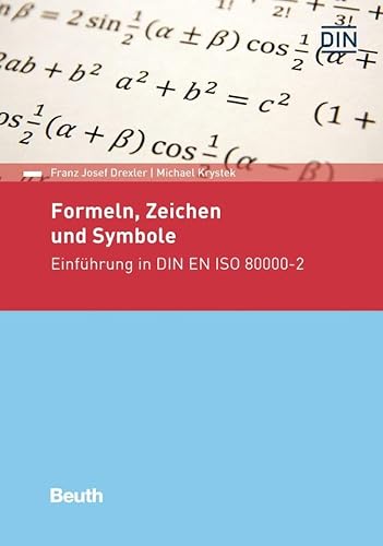 Formeln, Zeichen und Symbole: Einführung in DIN EN ISO 80000-2 (DIN Media Praxis) von Beuth Verlag