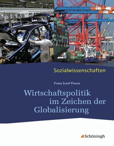 Sozialwissenschaften in der Sekundarstufe II: Sozialwissenschaften: Wirtschaftspolitik im Zeichen der Globalisierung: Neubearbeitung 2012 von Westermann Bildungsmedien Verlag GmbH