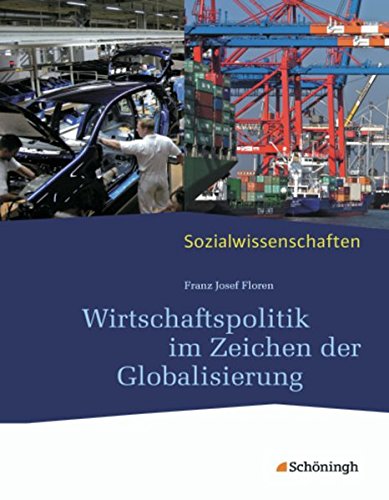 Sozialwissenschaften in der Sekundarstufe II: Sozialwissenschaften: Wirtschaftspolitik im Zeichen der Globalisierung: Neubearbeitung 2012 Sozialwissenschaften in der Sekundarstufe II: Sozialwissenschaften: Wirtschaftspolitik im Zeichen der Globalisierung: Neubearbeitung 2012