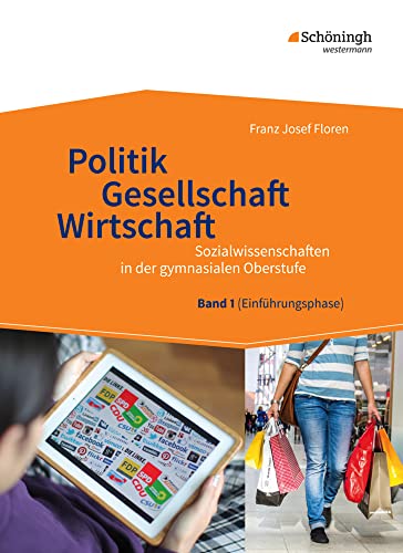 Sozialwissenschaften in der gymnasialen Oberstufe: Politik - Gesellschaft - Wirtschaft, Band 1 Neubearbeitung 2014 für Sozialwissenschaften in der Einführungsphase der gymnasialen Oberstufe von Westermann Bildungsmedien Verlag GmbH