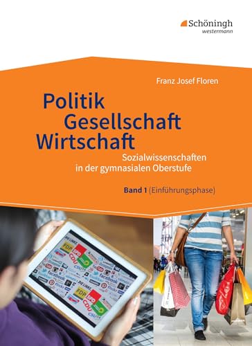 Sozialwissenschaften in der gymnasialen Oberstufe - Neubearbeitung: Politik - Gesellschaft - Wirtschaft, Band 1: Neubearbeitung 2014 für ... Einführungsphase der gymnasialen Oberstufe