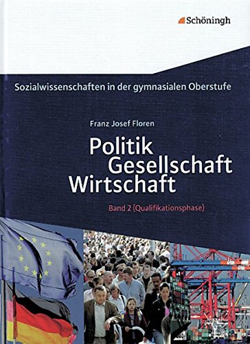 Sozialwissenschaften in der gymnasialen Oberstufe: Sozialwissenschaften: Politik - Gesellschaft - Wirtschaft, Band 2: Ausgabe 2011 für ... ... gymnasialen Oberstufe - Bisherige Ausgabe)