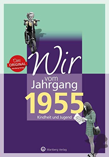 Wir vom Jahrgang 1955 - Kindheit und Jugend (Jahrgangsbände / Geburtstag) von Wartberg Verlag