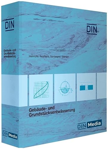 Gebäude- und Grundstücksentwässerung: Kommentare zu DIN EN 12056, DIN 1986 und DIN EN 1610 DIN-Normen und technische Regeln (Loseblattwerk)