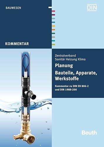 Planung - Bauteile, Apparate, Werkstoffe: Kommentar zu DIN EN 806-2 und DIN 1988-200 (DIN Media Kommentar) von Beuth Verlag