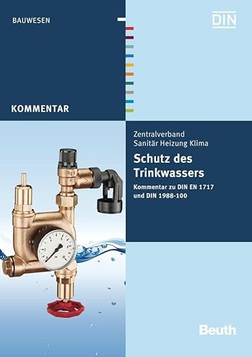 Schutz des Trinkwassers: Kommentar zu DIN EN 1717 und DIN 1988-100 (DIN Media Kommentar)