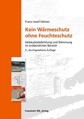 Kein Wärmeschutz ohne Feuchteschutz: Gebäudeabdichtung und Dämmung im erdberührten Bereich.