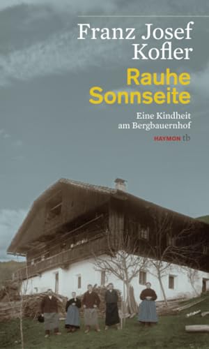 Rauhe Sonnseite: Eine Kindheit am Bergbauernhof (HAYMON TASCHENBUCH) von Haymon Verlag