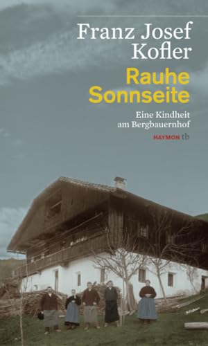 Rauhe Sonnseite: Eine Kindheit am Bergbauernhof (HAYMON TASCHENBUCH)