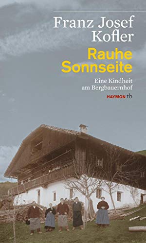 Rauhe Sonnseite: Eine Kindheit am Bergbauernhof (HAYMON TASCHENBUCH)