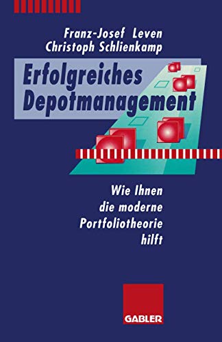 Erfolgreiches Depotmanagement: Wie Ihnen die moderne Portfoliotheorie hilft von Gabler Verlag