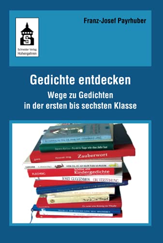Gedichte entdecken: Wege zu Gedichten in der ersten bis sechsten Klasse: Wege zu Gedichten in der ersten bis sechsten Klase Gedichte entdecken: Wege zu Gedichten in der ersten bis sechsten Klasse: Wege zu Gedichten in der ersten bis sechsten Klase