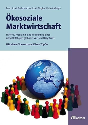 Ökosoziale Marktwirtschaft: Historie, Programmatik und Alleinstellungsmerkmale eines zukunftsfähigen globalen Wirtschaftssystems von Oekom Verlag GmbH