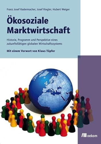 Ökosoziale Marktwirtschaft: Historie, Programmatik und Alleinstellungsmerkmale eines zukunftsfähigen globalen Wirtschaftssystems von Oekom Verlag GmbH