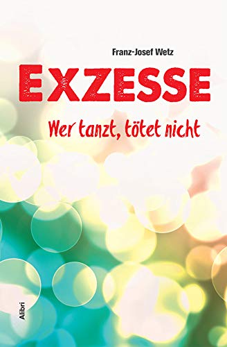 Exzesse: Was der Mensch so braucht: Was der Mensch so braucht. Wer tanzt, tötet nicht.
