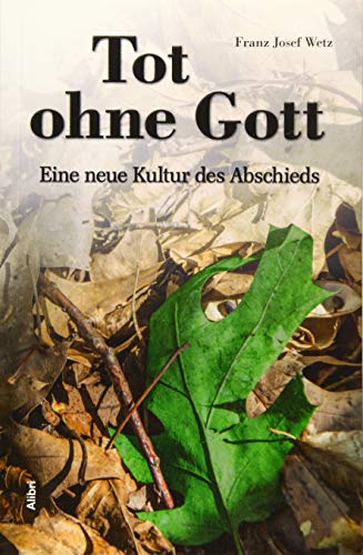 Tot ohne Gott: Eine neue Kultur des Abschieds von Alibri Verlag
