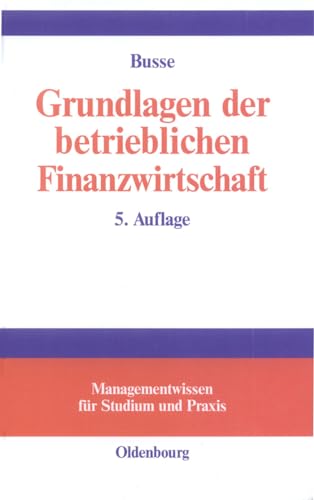 Grundlagen der betrieblichen Finanzwirtschaft (Managementwissen für Studium und Praxis) von De Gruyter Oldenbourg