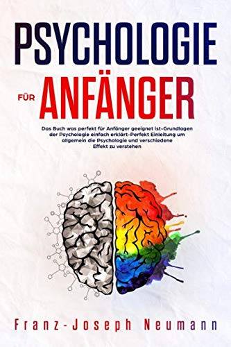 Psychologie für Anfänger:Das Buch was perfekt für Anfänger geeignet ist-Grundlagen der Psychologie einfach erklärt-Perfekt Einleitung um allgemein die Psychologie und verschiedene Effekt zu verstehen von Independently published