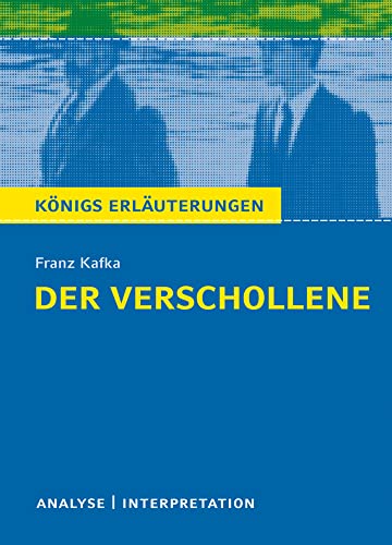 Der Verschollene (Amerika) von Franz Kafka.: Textanalyse und Interpretation mit ausführlicher Inhaltsangabe und Abituraufgaben mit Lösungen (Königs Erläuterungen, Band 497) von Bange